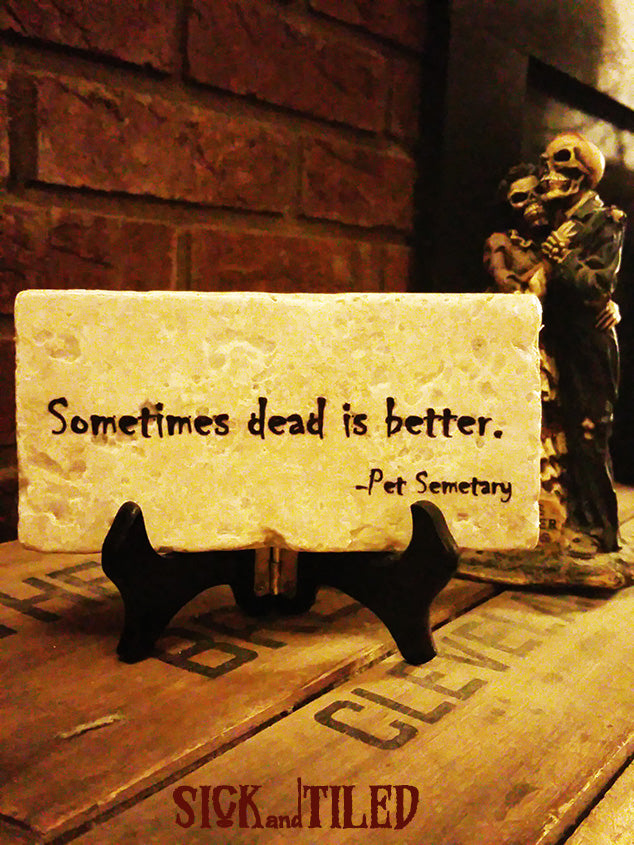 PET SEMETARY Sometimes Dead Is Better Quote Plaque